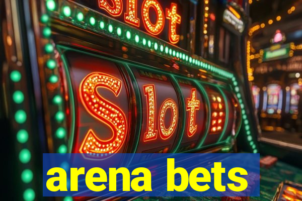 arena bets